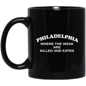 Philadelphia Where The Weak Are Killed And Eaten Mugs