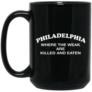 Philadelphia Where The Weak Are Killed And Eaten Mugs