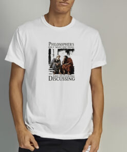 Philosophers Only Want One Thing And Its FuckingDiscussing T Shirt 2