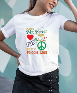 Please Mr Beast Bring Peace To The Middle East T Shirt 1