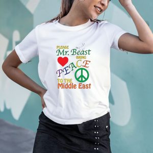 Please Mr Beast Bring Peace To The Middle East T Shirt 1