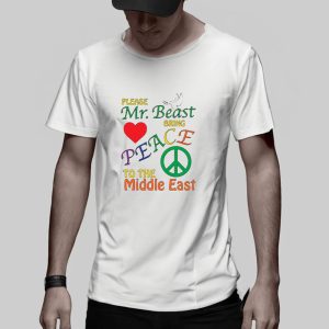 Please Mr Beast Bring Peace To The Middle East T Shirt 2