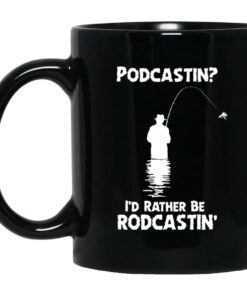 Podcastin Id Rather Be Rodcastin Mugs 1