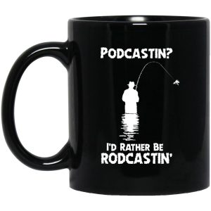 Podcastin Id Rather Be Rodcastin Mugs 1