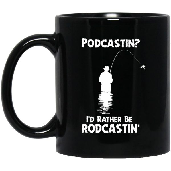 Podcastin I’d Rather Be Rodcastin’ Mugs