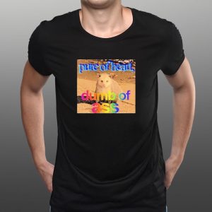 Pure Or Heart Dumb Of As T-Shirt