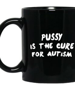 Pussy Is The Cure For Autism Mugs 1