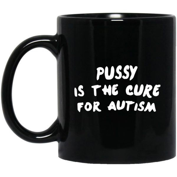 Pussy Is The Cure For Autism Mugs