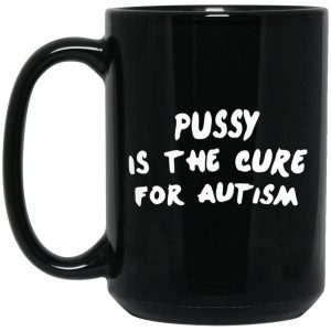 Pussy Is The Cure For Autism Mugs