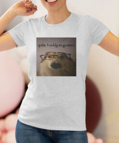 Quite Frankly Im Goated T Shirt 1