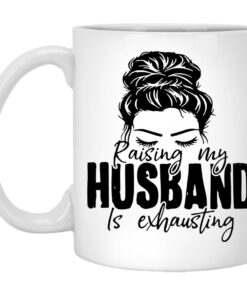 Raising My Husband Is Exhausting Mugs 1