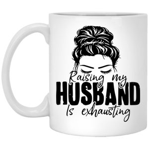 Raising My Husband Is Exhausting Mugs 1