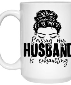 Raising My Husband Is Exhausting Mugs 1 Raising My Husband Is Exhausting Mugs 2