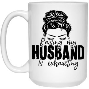 Raising My Husband Is Exhausting Mugs 2