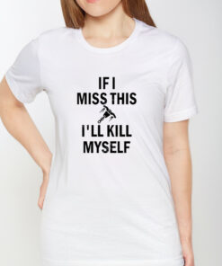 Rakattack Brigitte Whip Shot If I Miss This I'll Kill Myself T Shirt 1
