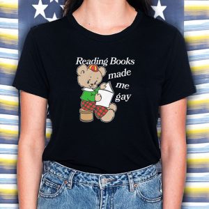 Reading Books Made Me Gay T Shirt 2