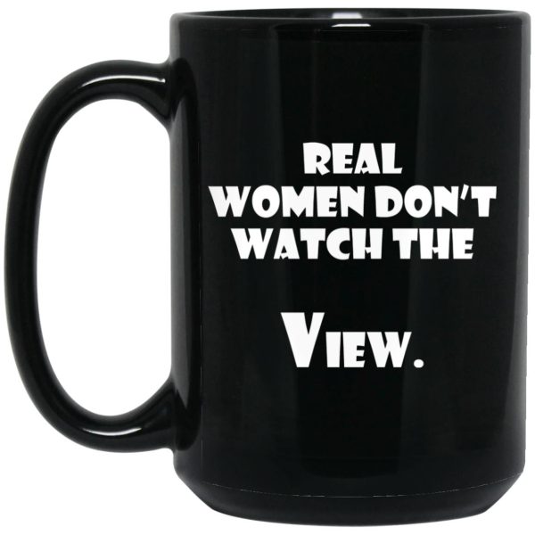 Real Women Don’t Watch The View Mugs