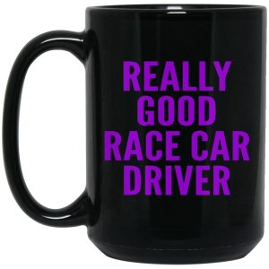 Really Good Race Car Driver Mugs 2