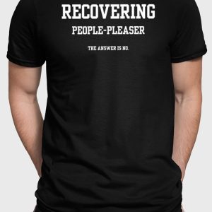 Recovering People Pleaser The Answer Is No T-Shirt