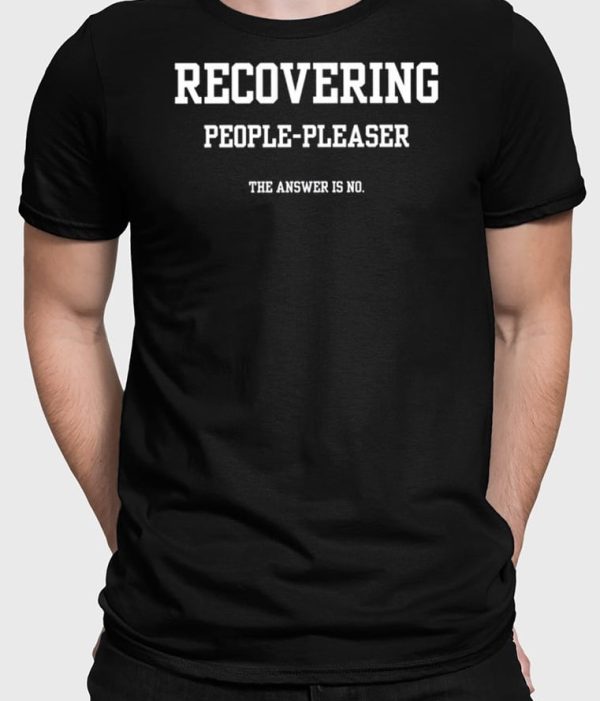 Recovering People Pleaser The Answer Is No T-Shirt