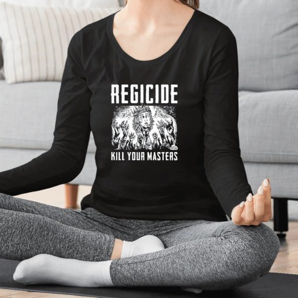 Regicide Kill Your Masters T-Shirt, Hoodie, Tank Top, Sweater And Long Sleeve T-Shirt