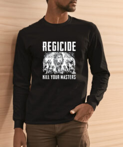 Regicide Kill Your Masters T Shirt Hoodie Tank Top Sweater And Long Sleeve T Shirt 2