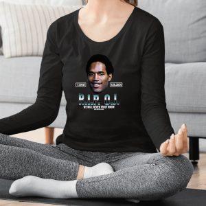 Rip Oj Simpson We Will Never Truly Know Only God Can Judge T Shirt 1