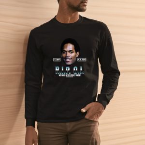 Rip Oj Simpson We Will Never Truly Know Only God Can Judge T Shirt 2