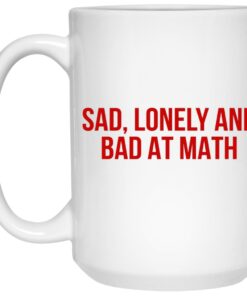 Sad Lonely And Bad At Math Mugs 3