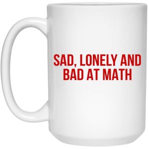 Sad Lonely And Bad At Math Mugs 3