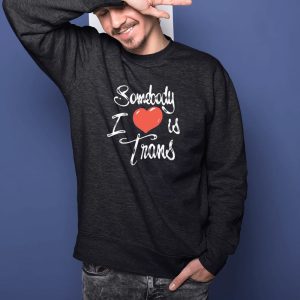 Sage Dolan Sandrino Chnge Somebody I Love Is Trans T Shirt 2