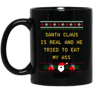 Santa Claus Is Real And He Tried To Eat My Ass Christmas Mugs