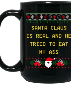 Santa Claus Is Real And He Tried To Eat My Ass Christmas Mugs 1 Santa Claus Is Real And He Tried To Eat My Ass Christmas Mugs 2