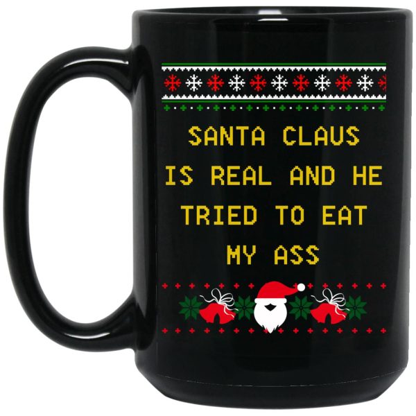 Santa Claus Is Real And He Tried To Eat My Ass Christmas Mugs