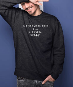 Sassy Stephanie All The Good Ones Are A Little Crazy Shirts 2