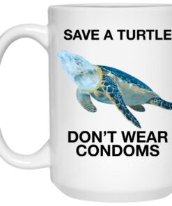Save A Turtle Don't Wear Condoms Mugs 1 Save A Turtle Dont Wear Condoms Mugs 2