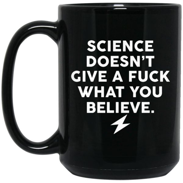 Science Doesn’t Give A Fuck What You Believe Mug