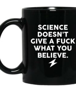 Science Doesn't Give A Fuck What You Believe Mug 2 Science Doesnt Give A Fuck What You Believe Mug 3