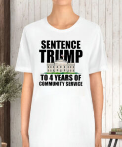 Sentence Trump To 4 Years Of Community Service White House T Shirt 2