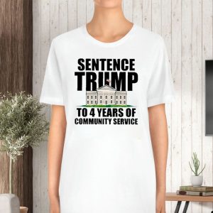 Sentence Trump To 4 Years Of Community Service White House T Shirt 2