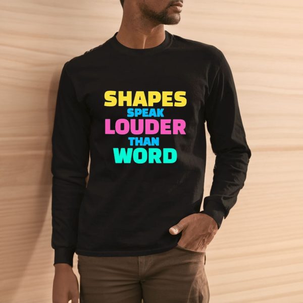 Shapes Speak Louder Than Word T-Shirt