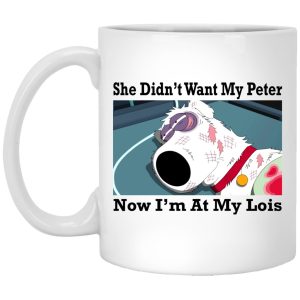 She Didn’t Want My Peter Now I’m At My Lois Mugs