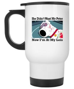 She Didn't Want My Peter Now I'm At My Lois Mugs 1 She Didnt Want My Peter Now Im At My Lois Mugs 2