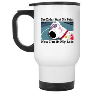 She Didnt Want My Peter Now Im At My Lois Mugs 2