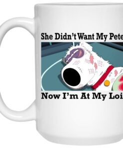 She Didn't Want My Peter Now I'm At My Lois Mugs 2 She Didnt Want My Peter Now Im At My Lois Mugs 3