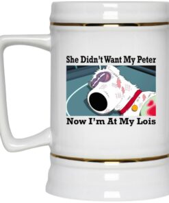 She Didn't Want My Peter Now I'm At My Lois Mugs 3 She Didnt Want My Peter Now Im At My Lois Mugs 4