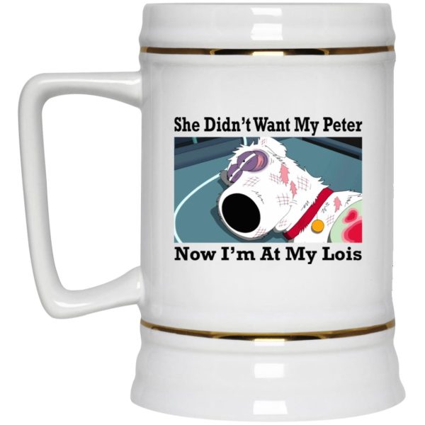 She Didn’t Want My Peter Now I’m At My Lois Mugs