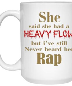 She Said She Had A Heavy Flow Mugs 2 She Said She Had A Heavy Flow Mugs 3