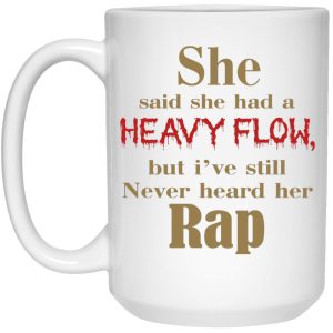 She Said She Had A Heavy Flow Mugs 3