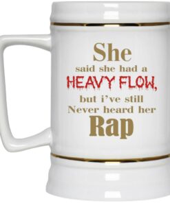 She Said She Had A Heavy Flow Mugs 3 She Said She Had A Heavy Flow Mugs 4